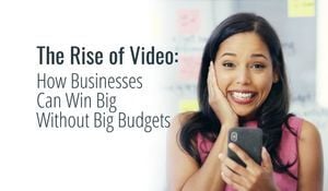 Rise of Video: How Businesses Win Big Without Big Budgets